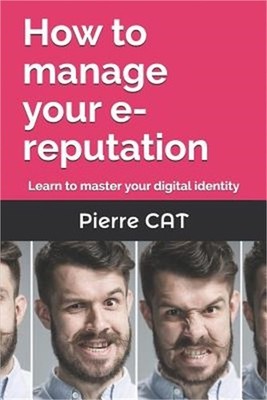How to manage your e-reputation: Learn to master your digital identity (Paperbac