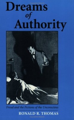 Dreams of Authority: Freud and the Fictions of the Unconscious
