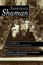 American Shaman: An Odyssey of Global Healing Traditions by Kottler: Used