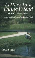 Letters to a Dying Friend: Helping Those You Love Make a Conscious Transitio...