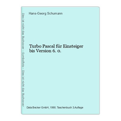 Turbo Pascal für Einsteiger bis Version 6.0. Schumann, Hans-Georg: