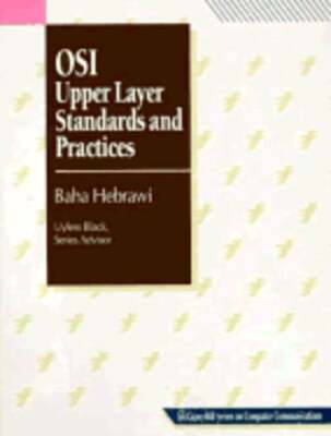 Open Systems Interconnection: Upper Layer Standards and Practices by Hebrawi