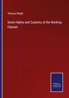 Thomas Wright | Some Habits and Customs of the Working Classes | Taschenbuch