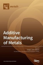 Additive Manufacturing of Metals by Gregory John Gibbons (English) Hardcover Boo