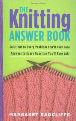 The Knitting Answer Book: Solutions to Every Problem You'll Ever Face, Answers,