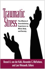 Traumatic Stress: The Effects of Overwhelming Experience on Mind, Body,
