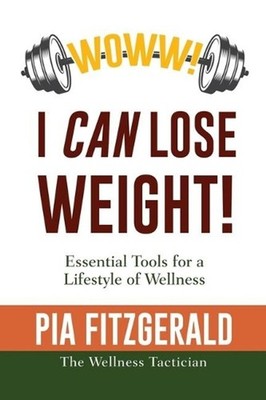 WOWW! I CAN Lose Weight!: Essentials Tools for a Lifestyle of Wellness by Pia Fi