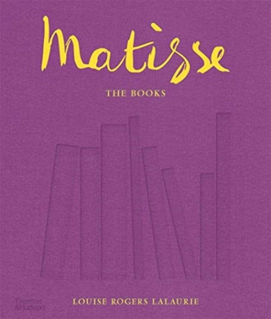 Matisse: The Books by Louise Rogers Lalaurie (Hardback Book)