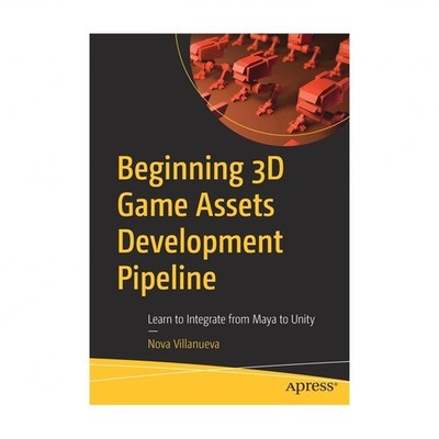 Beginning 3D Game Assets Development Pipeline: Learn to Integrate from Maya t...