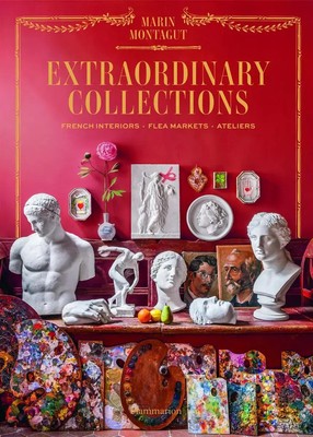 Extraordinary Collections French Interiors, Flea Markets, Ateliers Montagut Buch