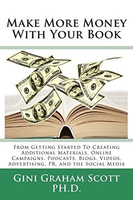 MAKE MORE MONEY WITH YOUR BOOK: FROM GETTING STARTED TO By Gini Graham Scott NEW
