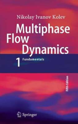 Multiphase Flow Dynamics 1: Fundamentals by Nikolay Ivanov Kolev: New