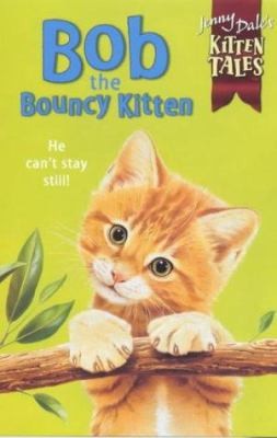 Bob the Bouncy Kitten (Jenny Dale's Kitten Tales: 2) by Jenny Dale~Susan Hellard