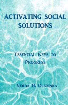 Activating Social Solutions: Essential Keys to Progress by Verda Harris Olayinka