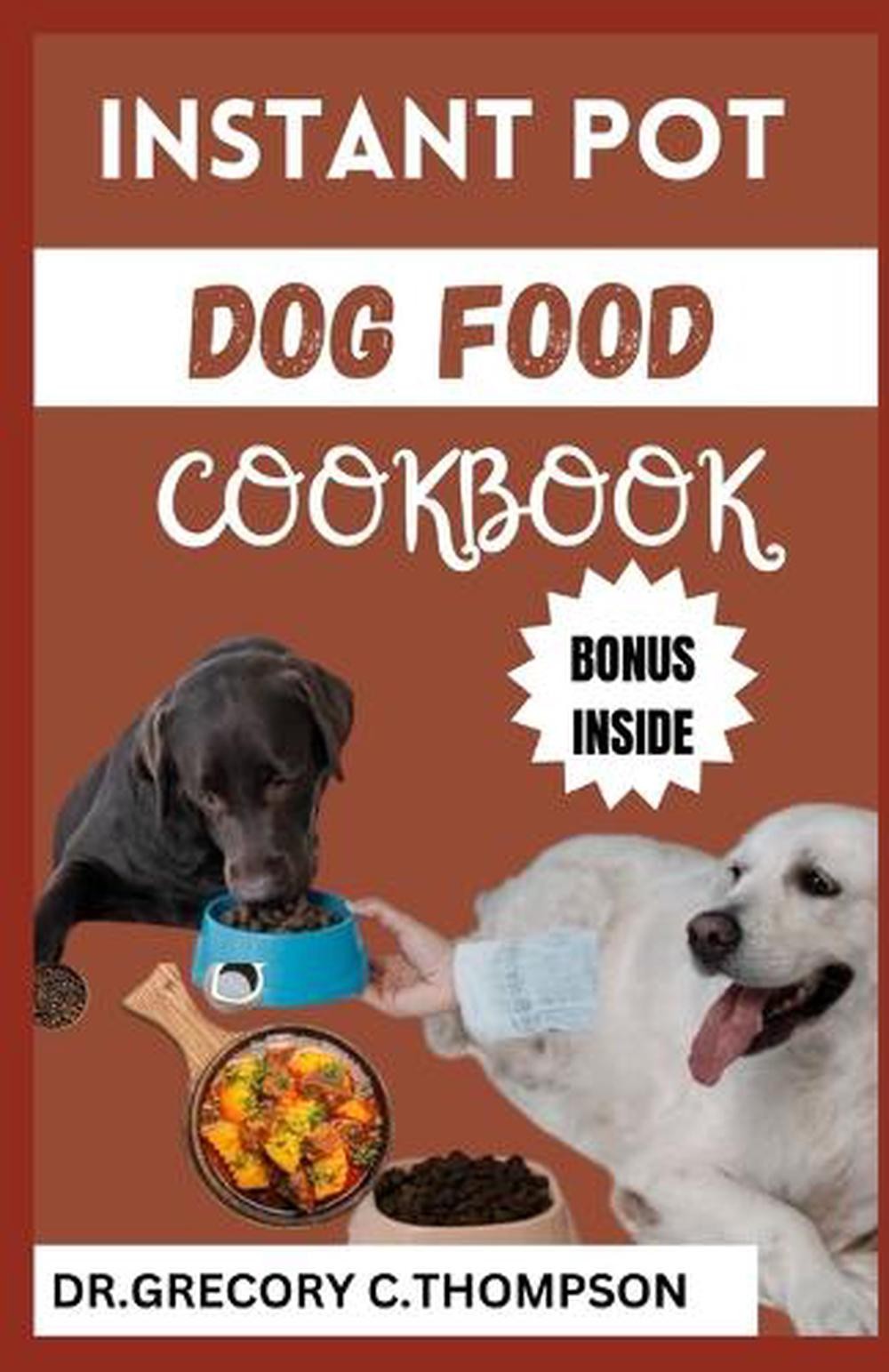 Cookbook: The Complete Instant Pot Canine Cookery: A Flavor