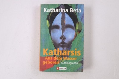 44559 Katharina Beta KATHARSIS aus dem Wasser geboren ; Autobiographie