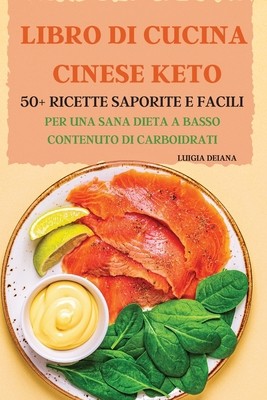 Libro Di Cucina Cinese Keto 50+ Ricette Saporite E Facili Per Una Sana Dieta...