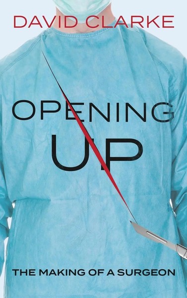 David Clarke | Opening Up | Buch | Englisch (2023) | The Making Of A Surgeon-image