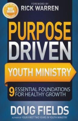 Purpose Driven Youth Ministry: 9 Essential Foundations For Healthy Growth