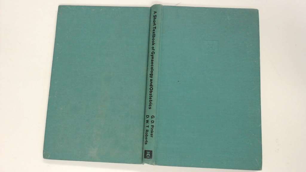 A Short Textbook of Gynaecology and Obstetrics - G. D. Pinker and D. W. T. Rober
