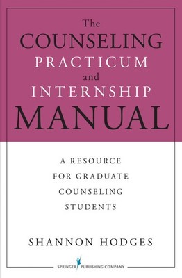 The Counseling Practicum and Internship Manual: A Resource for Graduate Coun...