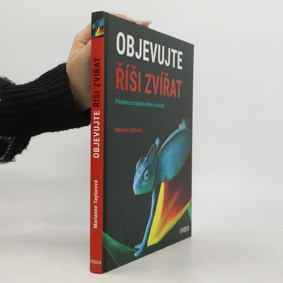 Objevujte říši zvířat. Průvodce zázračným světem živočichů  |  Marianne Taylor