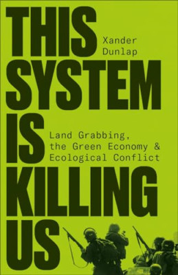 This System Is Killing Us: Land Grabbing, the Green Eco - Paperback NEW Dunlap,