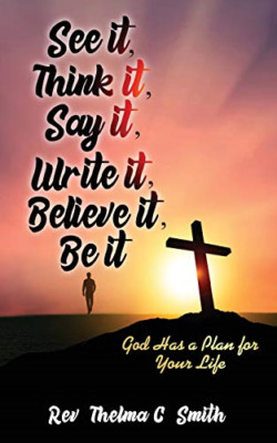 See It, Think It, Say It, Write It, Believe It, Be It:  -  NEW Thelma C Smith 20