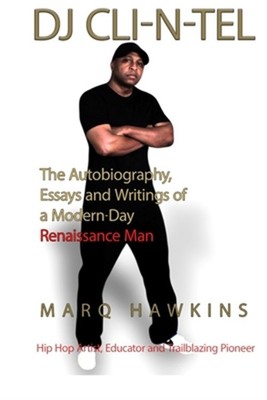 DJ CLI-N-Tel: The Autobiography, Essays and Writings of a Modern Day Renaissance