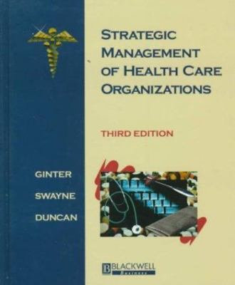 Strategic Management of Health Care Organizations, Linda E. Swayne,Ginter/Swayne