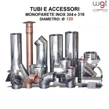 Ø 120 Tubi e Accessori MONOPARETE INOX 304 o 316 a scelta X CANNA FUMARIA - CE 