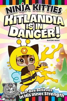 Ninja Kitties Kitlandia is in Danger! : Bee-Bee Believes In His Inner Strength
