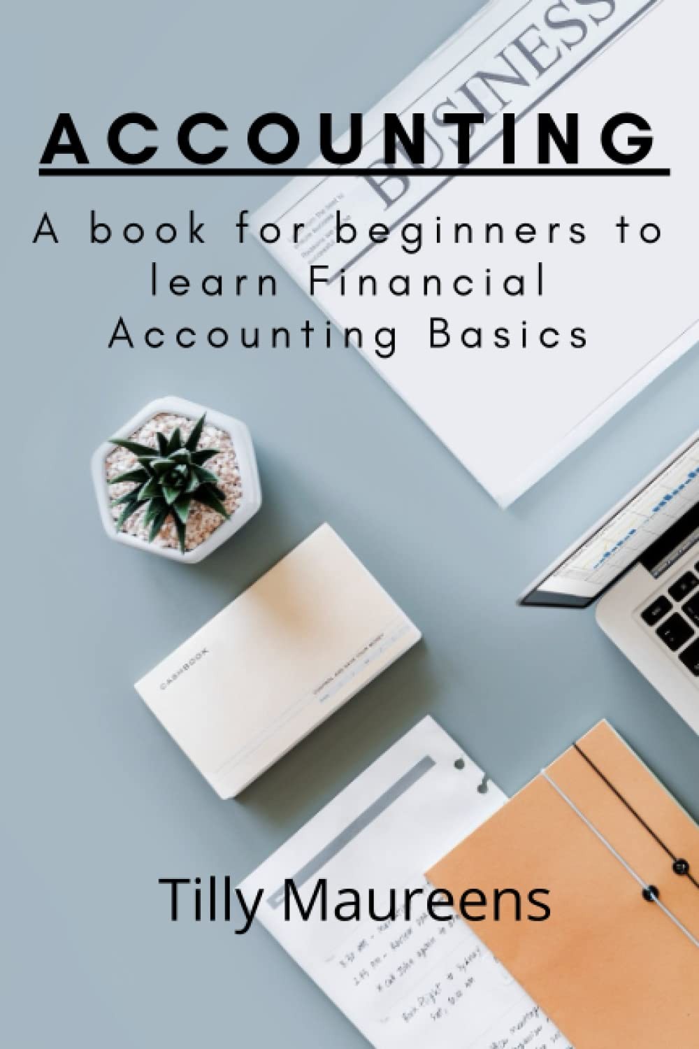 Accounting: A book for beginners to learn Financial Accounting Basics