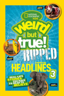 National Geographic Kids Weird but True!: Ripped from the Headlines 3: Re - GOOD