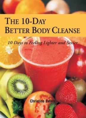 The 10-Day Better Body Cleanse by Christine Esters
