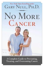 No More Cancer: A Complete Guide to Preventing, Treating, and Overcoming Can...