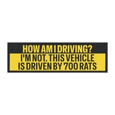 Funny Bumper Magnet How Am I Driving I'm Not This Vehicle is Driven By 700 Rats