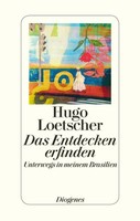 Das Entdecken Erfinden | Unterwegs In Meinem Brasilien | Hugo Loetscher | Buch