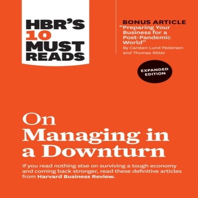 HBR's 10 Must Reads on Managing in a Downturn Expanded Edition (w
