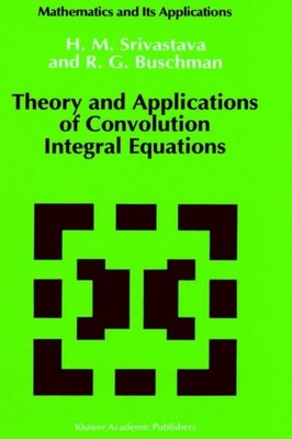 Srivastava - ory and Applications of Convolution Integral Equations -  - X555z