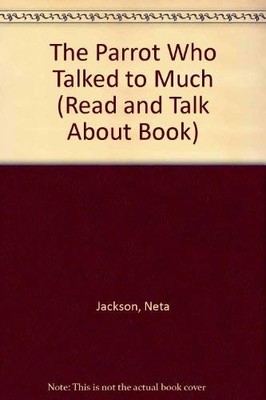 The Parrot Who Talked to Much (Read and Talk About Book)