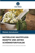 Natrliche Hautpflege-Rezepte Und Antike Schnheitsritualde by Mekala Selvakumar (