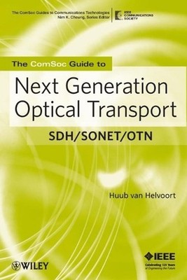 The ComSoc Guide to Next Generation Optical Transport: SDH/SONET/OTN by Huub van