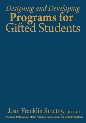 Designing and Developing Programs for Gifted Students - 9780761938538