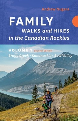 Family Walks & Hikes Canadian Rockies   2nd Edition, Volume 1: Bragg Creek...