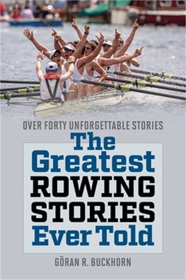 The Greatest Rowing Stories Ever Told: Over Forty Unforgettable Stories (Paperba