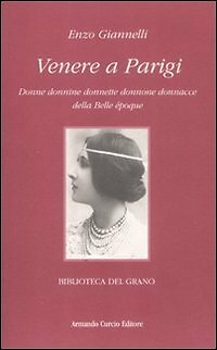 Venere a Parigi. Donne donnine donnette donnone donnacce della Belle époque Gian