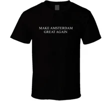 Make Amsterdam Great Again America Political T Shirt
