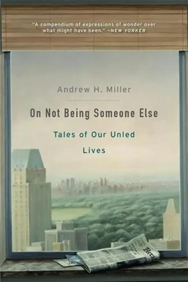 On Not Being Someone Else | Tales of Our Unled Lives | Andrew H Miller | Buch