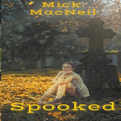 Spooked Mick MacNeil Paperback Draft2Digital